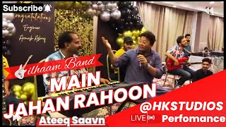 Live Performance Main Jahaan Rahoon - Ustad Rahat Fateh Ali Khan | ilhaam Band Team @HKSTUDIOS2020