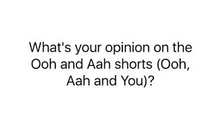 What's your opinion on the Ooh and Aah shorts (Ooh, Aah and You)?