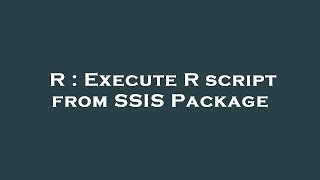 R : Execute R script from SSIS Package