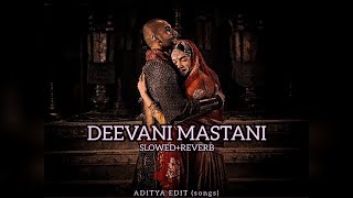 Deevani Mastani (Slowed+Reverb) | Deepika Padukone | Ranveer Singh | Bajirao Mastani #bajiraomastani