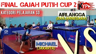 🏓FINAL🏓PTM GAJAH PUTIH CUP 2 || KATEGORI PELAJAR SD || AIRLANGGA (BANJARNEGARA) 🆚 MICHAEL (JAKARTA)