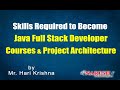 Skills Required to Become Java Full Stack Developer Courses and Project Architecture | Hari Krishna
