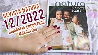 REVISTA NATURA 12/2022: KITS DIA DOS PAIS + BIOGRAFIA ENCONTROS MASC. + HIDRA EKOS 200ML E MUITO +!