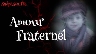 [Sadpasta FR] - Amour Fraternel