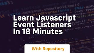 Learn javascript event listeners in 18 minutes