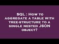 SQL : How to aggregate a table with tree-structure to a single nested JSON object?