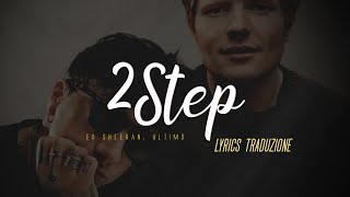 Ed Sheeran, ULTIMO - 2step 🎵 (Lyrics Traduzione Italiana 🇮🇹)