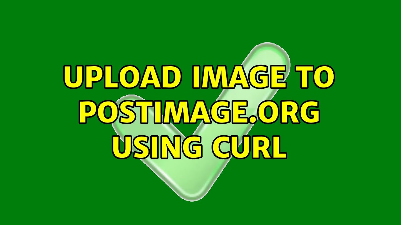 Upload Image To Postimage Org Using Curl 2 Solutions Youtube