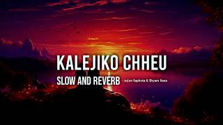 Kalejiko Chheu - Nepali Romantic Song [Slow And Reverb] -Ft. Arjun Sapkota, Shyam Rana And More