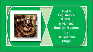 Unit 8 Legislature    2   MPS 3 English Medium IGNOU Political Science   by Dr Sushma Singh