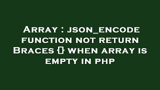 Array : json_encode function not return Braces {} when array is empty in php