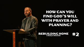 Nehemiah #2 - How can you find God's will with prayer and planning?