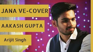 Jaana Ve Full Song Video - Aksar 2 |Cover-Aakash Gupta |Hindi Song 2017 | Arijit Singh | Zareen Khan