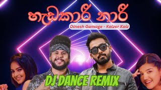 Hadakari Nari (හැඩකාරී නාරී) Dj Dance Remix - Dinesh Gamage - Kaizer Kaiz | Sinhala Dj Dance Remix