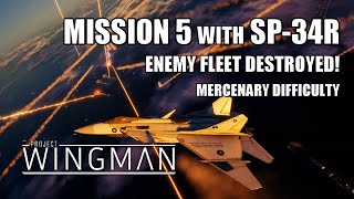 Mission 5 (Mercenary) with SP-34R... Fleet Included! - Project Wingman