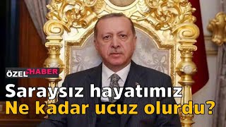 Saraysız hayatımız ne kadar ucuz olurdu? (Özel Haber)