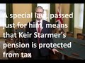 Ten years ago, a special law was passed to protect Keir Starmer's pension from being taxed