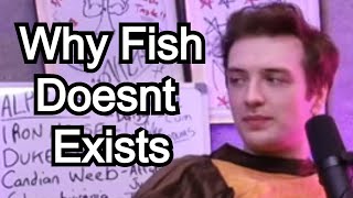 CdawgVA Explains why Fish doesnt Exists