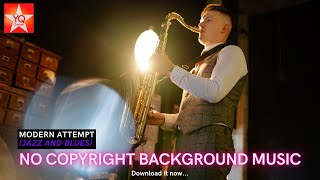 Modern Attempt (Jazz and Blues) - NO COPYRIGHT BACKGROUND MUSIC Free to Use | YQ Channel