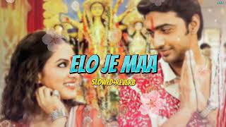 Elo Je Maa [Slowed+Reverb] | Pujo Song | Dev | Abhijeet | Shreya Ghoshal | Bengali Lofi Songs