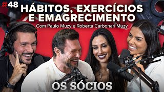 HÁBITOS, EXERCÍCIOS E EMAGRECIMENTO (com @paulomuzy e Roberta Carbonari) | Os Sócios Podcast #48