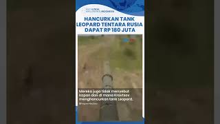 Sukses Hancurkan Tank Leopard Buatan Jerman di Ukraina, Tentara Rusia Diberi Bonus Rp 180 Juta