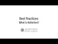 Best Practices: What is Addiction?