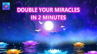 LISTEN THIS TO DOUBLE YOUR MIRACLES IN 2 MINUTES -  Receive All The Miracles You Need - 888hz