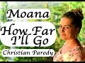 How Far I'll Go - Moana - Christian Parody