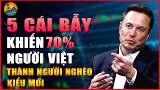 5 CÁI BẪY TINH VI KHIẾN 70% NGƯỜI VIỆT TRỞ THÀNH NGƯỜI NGHÈO KIỂU MỚI | BỨT PHÁ THÀNH CÔNG