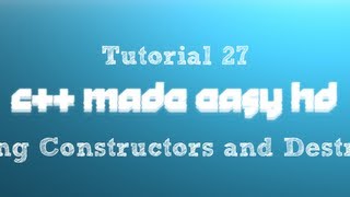 C++ Made Easy HD Tutorial 27 - Creating Constructors and Destructors