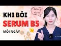 Điều gì xảy ra khi bôi serum B5 mỗi ngày?|Bs Nguyễn Ngọc