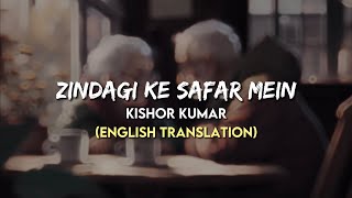 Kishore Kumar - Zindagi Ke Safar Mein ( English Translation Lyrics )