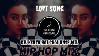 Dli kehta Hai Chal Unse Mil Remix | lofi song (slowed reverd) full song