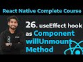 [26] useEffect Hook as Component Will Unmount Lifecycle Methods in React Native| Cleanup function