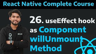 [26] useEffect Hook as Component Will Unmount Lifecycle Methods in React Native| Cleanup function