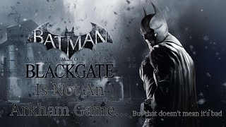 Arkham Origins Blackgate Is NOT An Arkham Game...