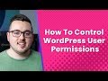 How To Control WordPress User Permissions Effectively Using The User Role Editor