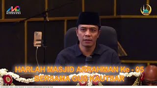 HARLAH MASJID ARRAHMAN Ke  - 05 BERSAMA GUS KAUTSAR