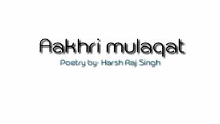 Aakhri Mulaqat | आखरी मुलाक़ात | New Hindi Poetry 2021 | Harsh Raj Singh | @hrs.bucketlist