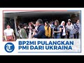 Badan Perlindungan Pekerja Migran Indonesia Pulangkan PMI dari Ukraina ke Daerah Asal Masing-masing