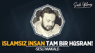 20 ARALIK 2024 'İslamsız İnsan tam bir hüsran!'