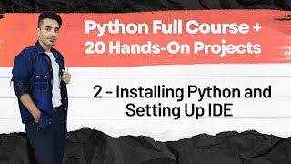 📙 2 - Installing Python and Setting Up IDE | Python Full Course + 20 Hands on Projects