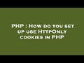 PHP : How do you set up use HttpOnly cookies in PHP