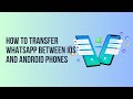 How to Transfer WhatsApp Between iOS and Android Phones