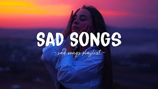 Sad Songs ♫ Sad songs playlist for broken hearts ~ Depressing Songs 2023 That Will Make You Cry