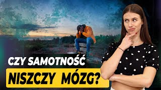 Czy samotność niszczy mózg?