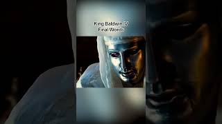 king Baldwin Iv final words ( history) kingdom of heaven