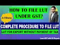 LUT UNDER GST || LUT FOR EXPORTS WITHOUT PAYMENT OF TAX || RENEWAL OF LUT || EXPORTS UNDER GST