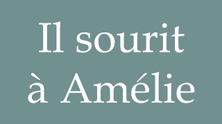 How to Pronounce ''Il sourit à Amélie'' (He smiles at amélie) Correctly in French